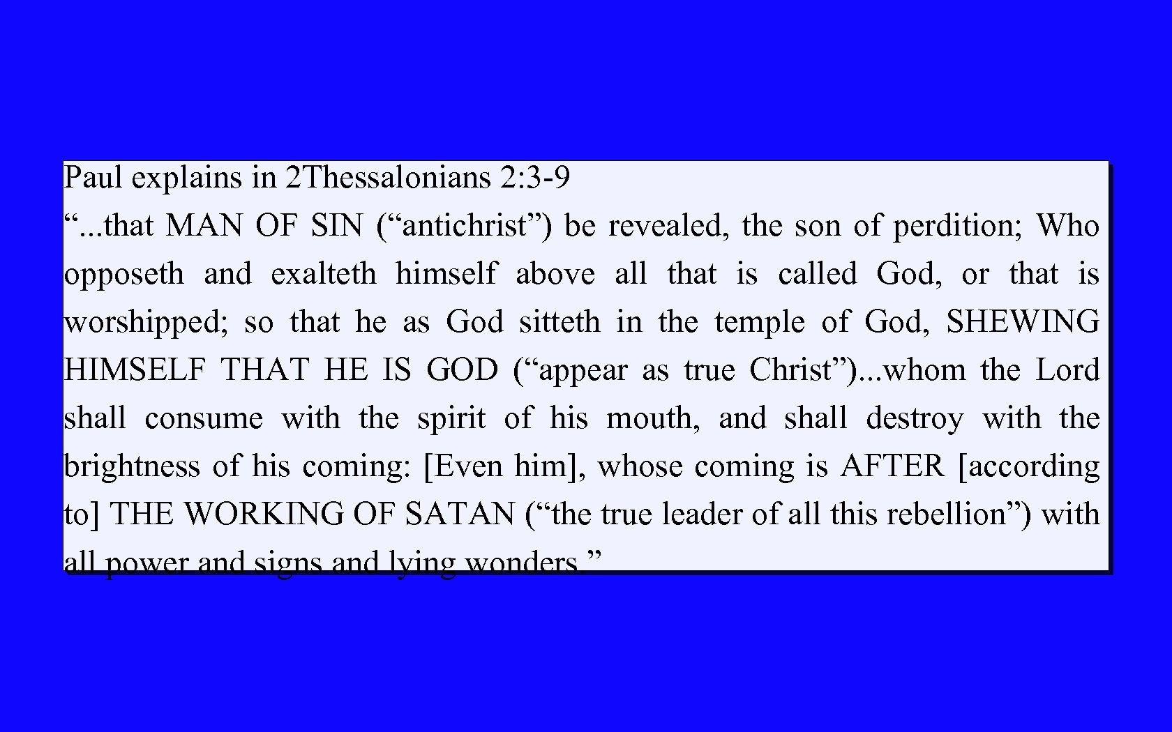 Paul explains in 2 Thessalonians 2: 3 -9 “. . . that MAN OF
