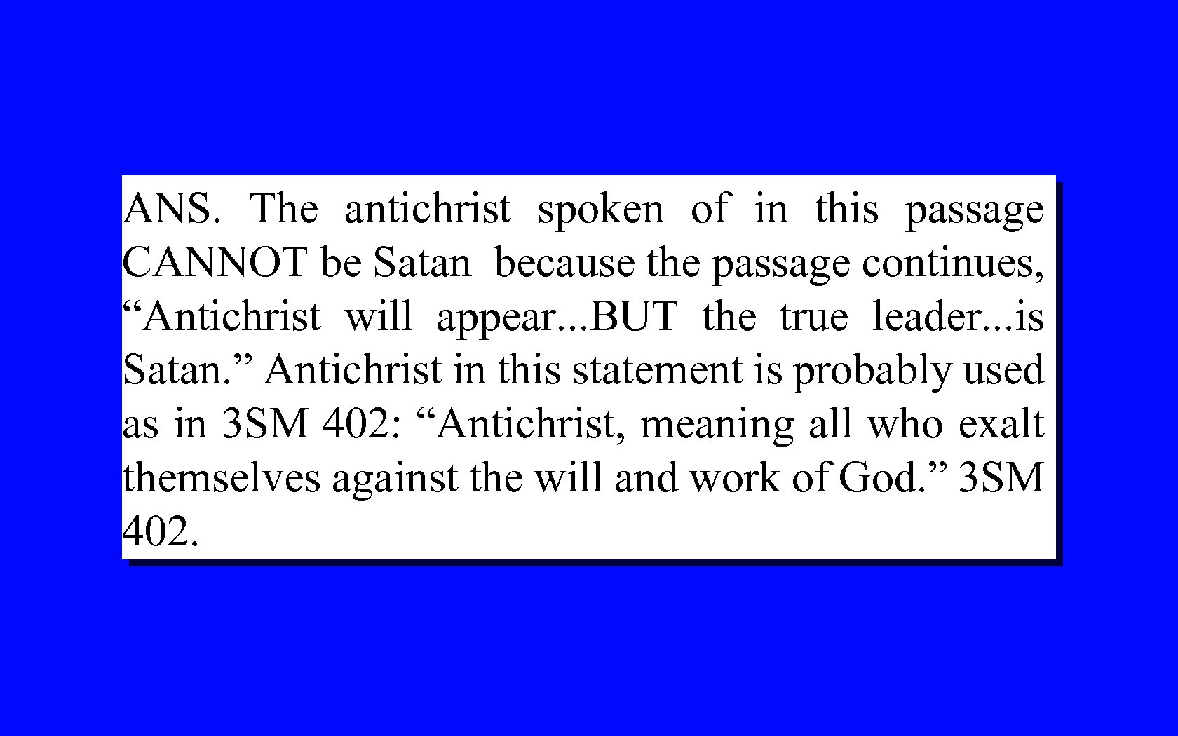 ANS. The antichrist spoken of in this passage CANNOT be Satan because the passage