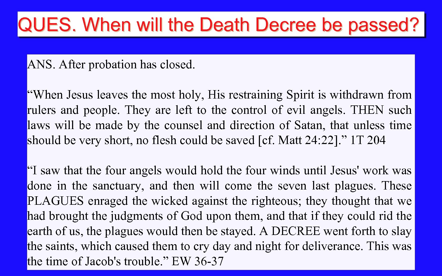 QUES. When will the Death Decree be passed? ANS. After probation has closed. “When