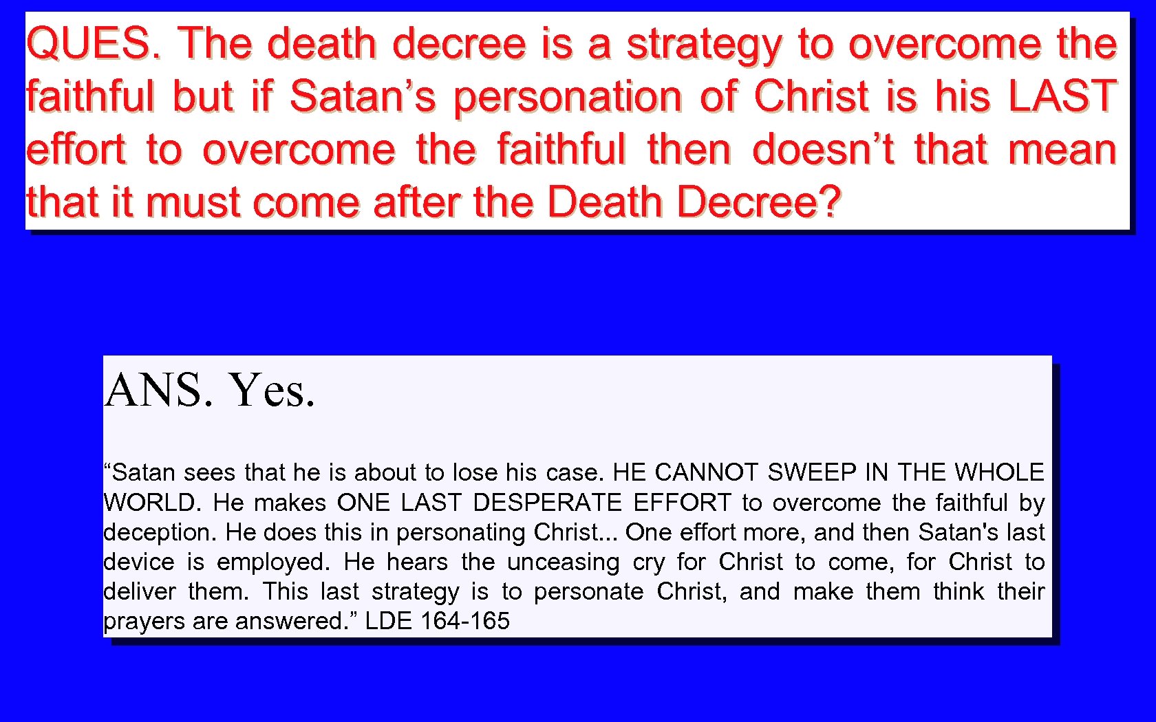 QUES. The death decree is a strategy to overcome the faithful but if Satan’s