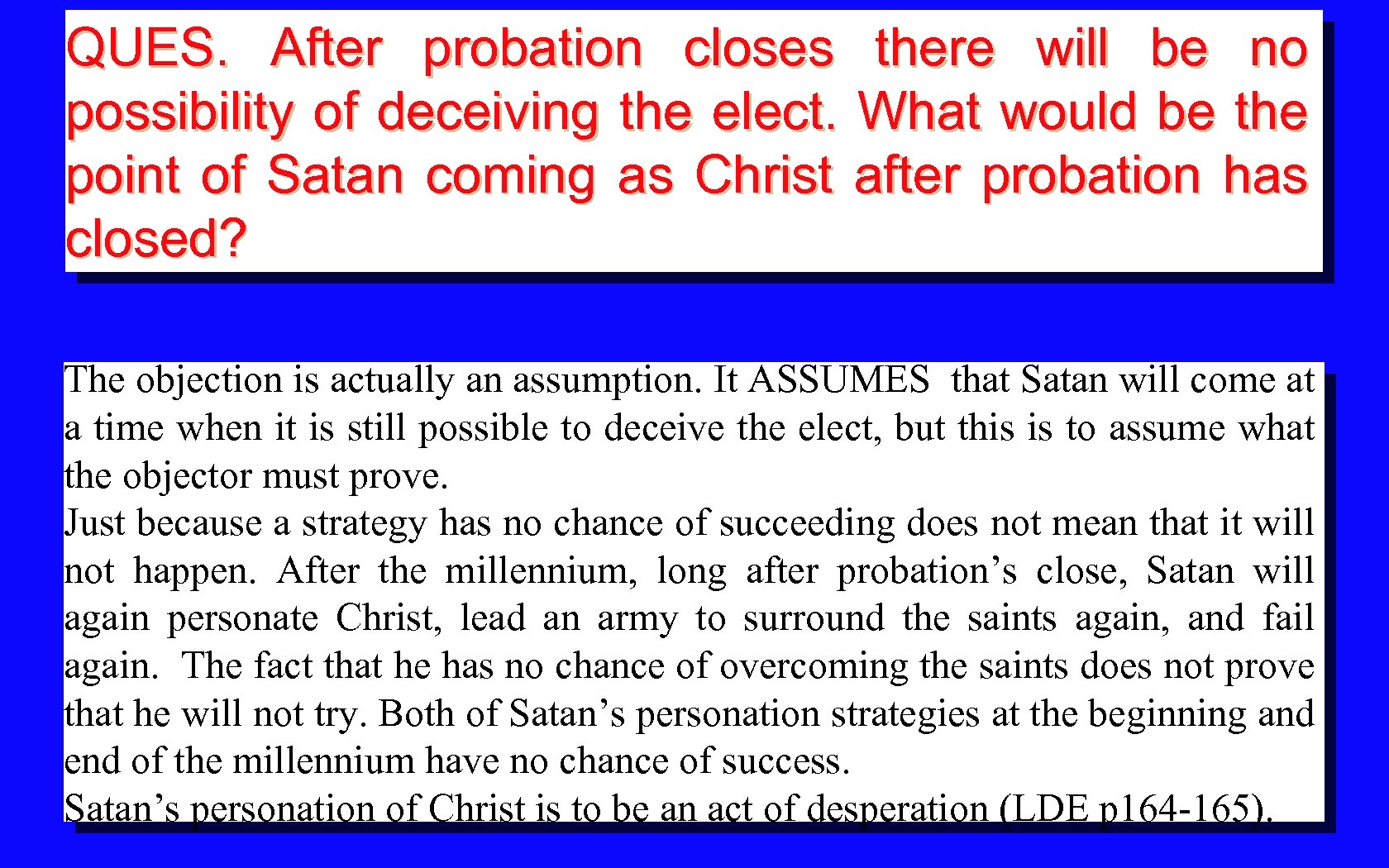 QUES. After probation closes there will be no possibility of deceiving the elect. What