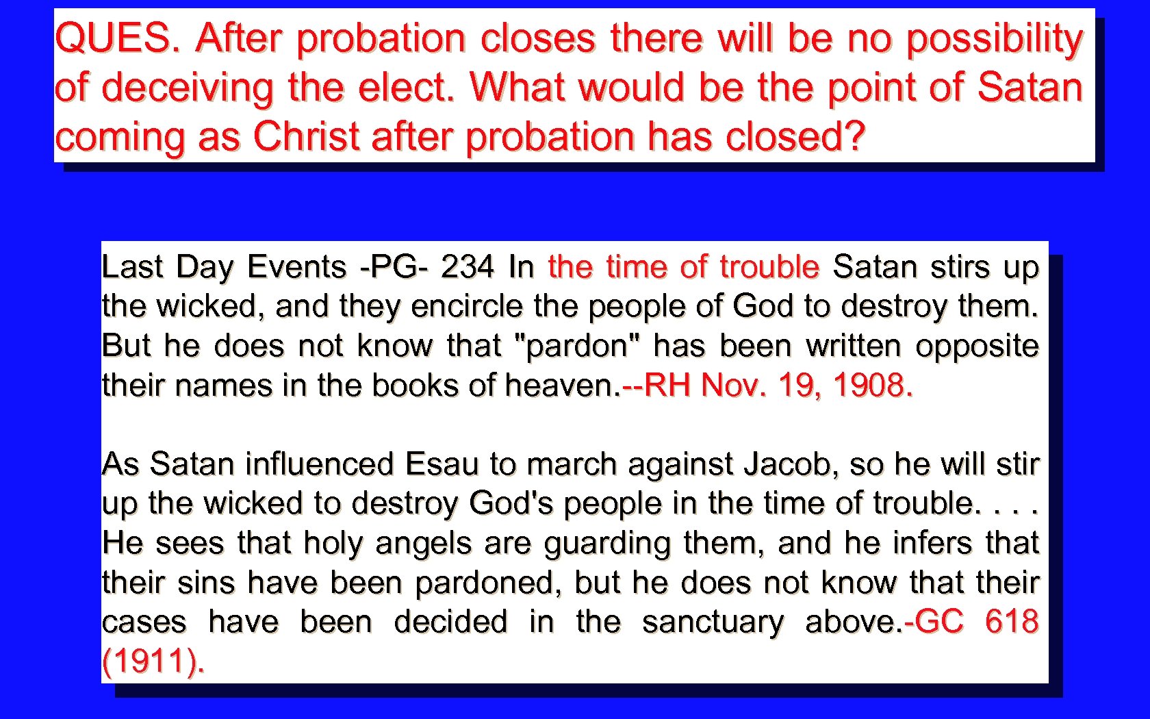 QUES. After probation closes there will be no possibility of deceiving the elect. What
