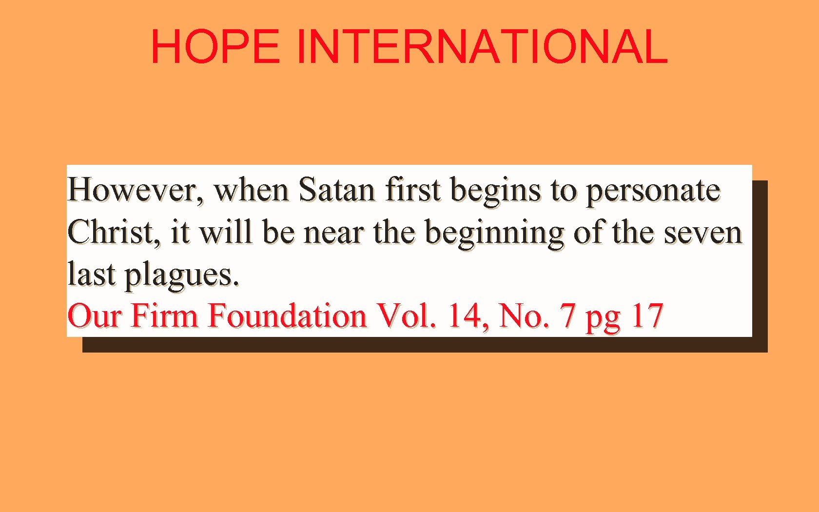 HOPE INTERNATIONAL However, when Satan first begins to personate Christ, it will be near