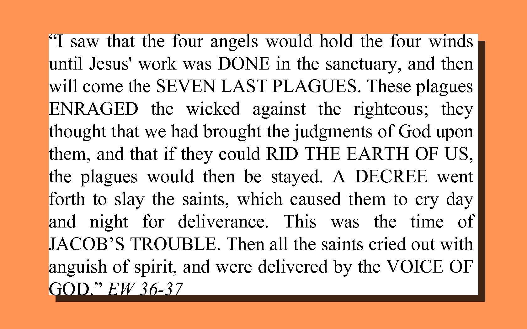 “I saw that the four angels would hold the four winds until Jesus' work