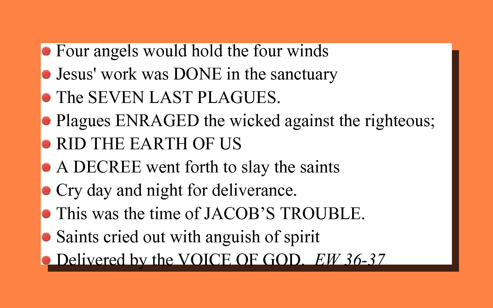 Four angels would hold the four winds Jesus' work was DONE in the sanctuary