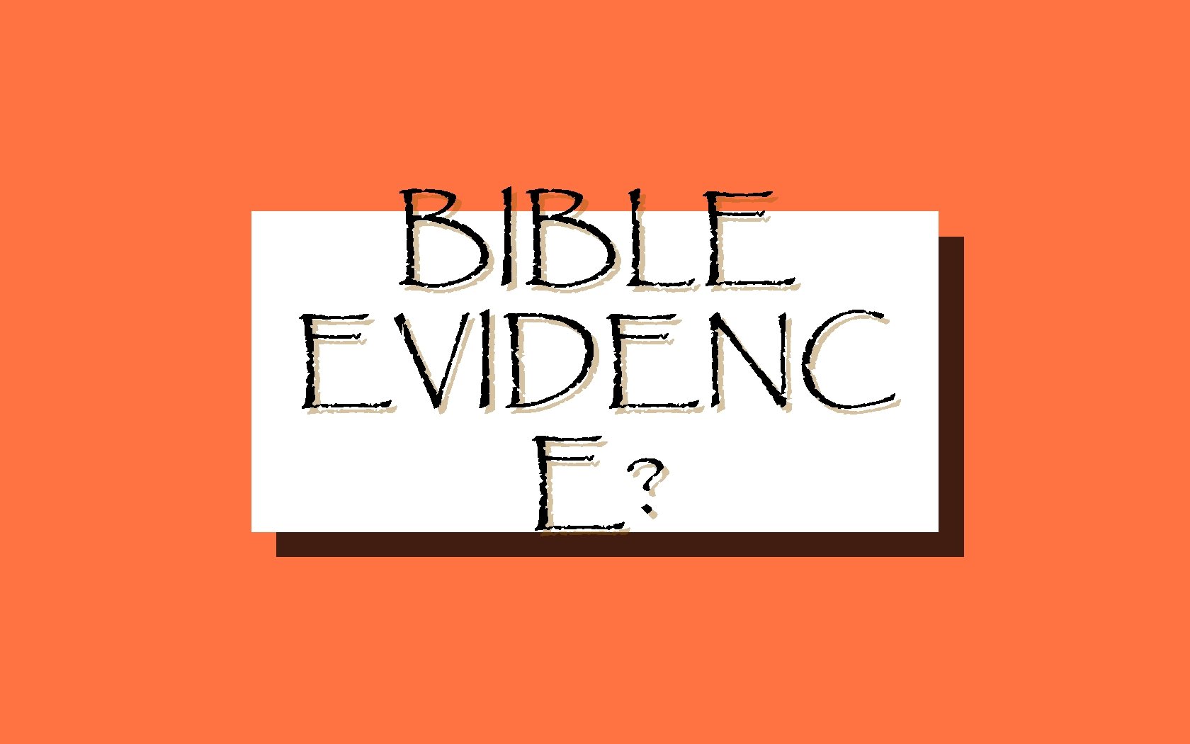BIBLE EVIDENC E? 