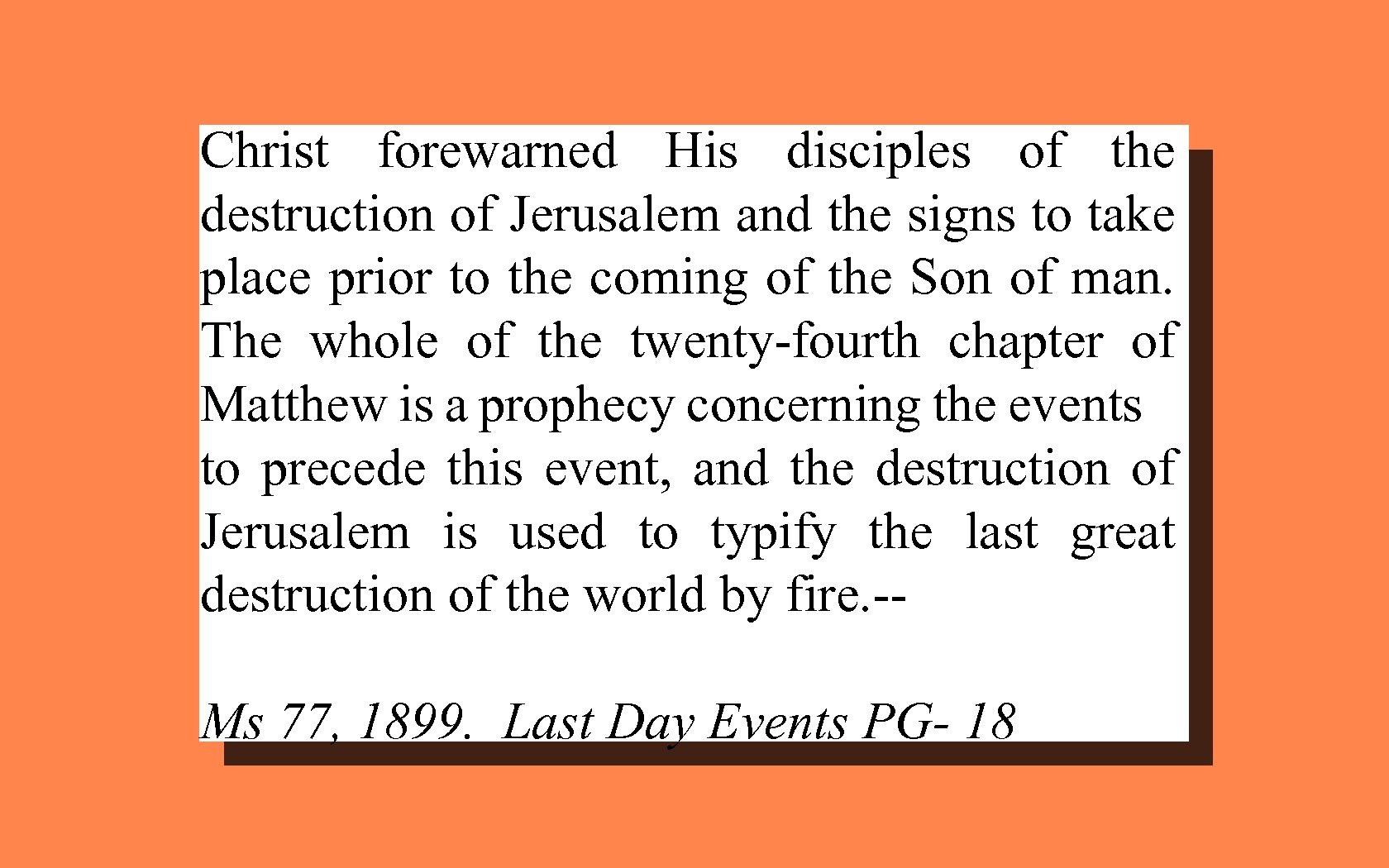 Christ forewarned His disciples of the destruction of Jerusalem and the signs to take