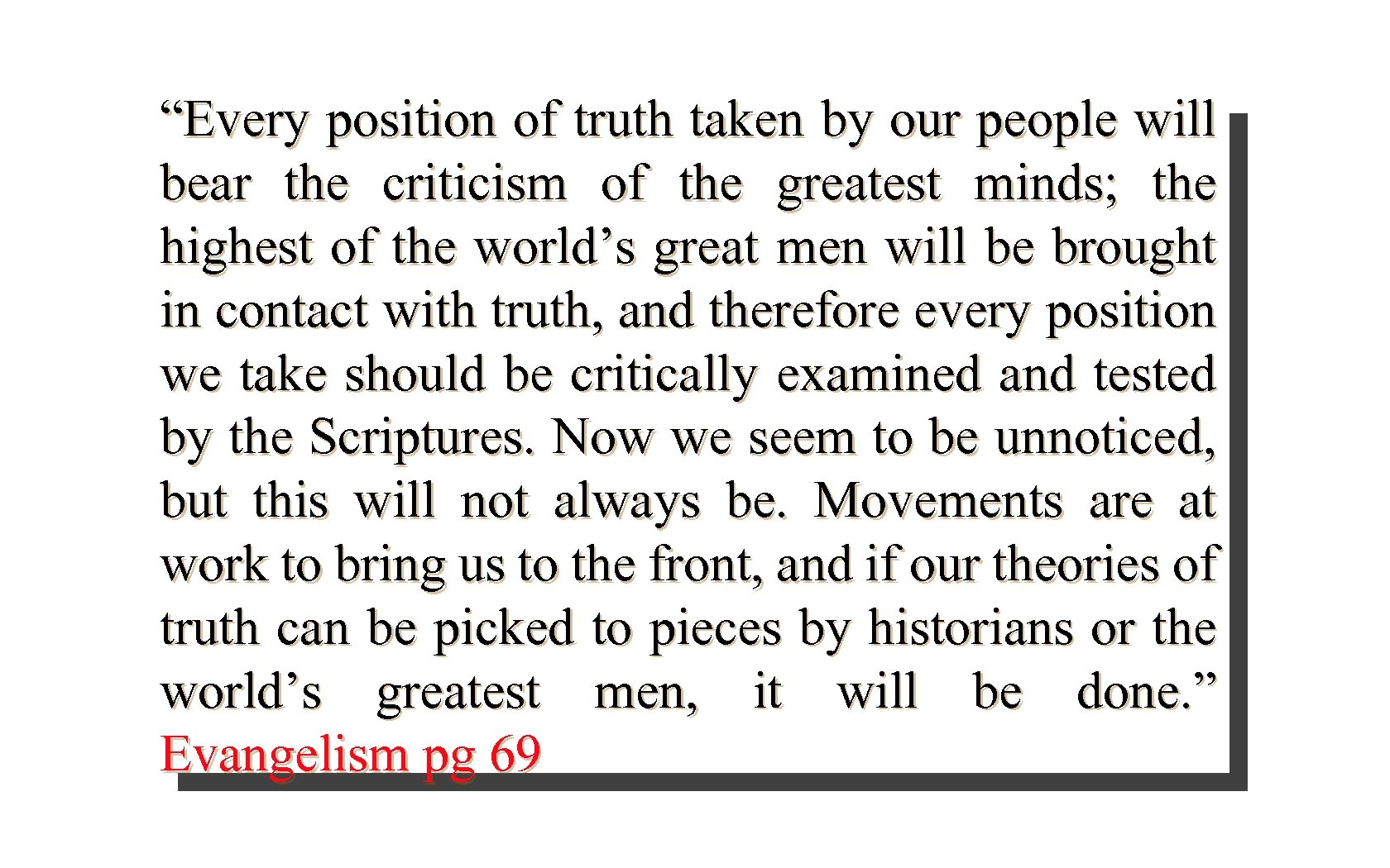 “Every position of truth taken by our people will bear the criticism of the