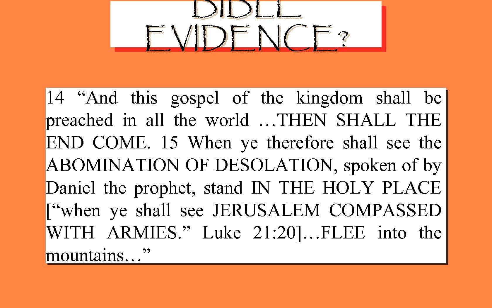 BIBLE EVIDENCE? 14 “And this gospel of the kingdom shall be preached in all