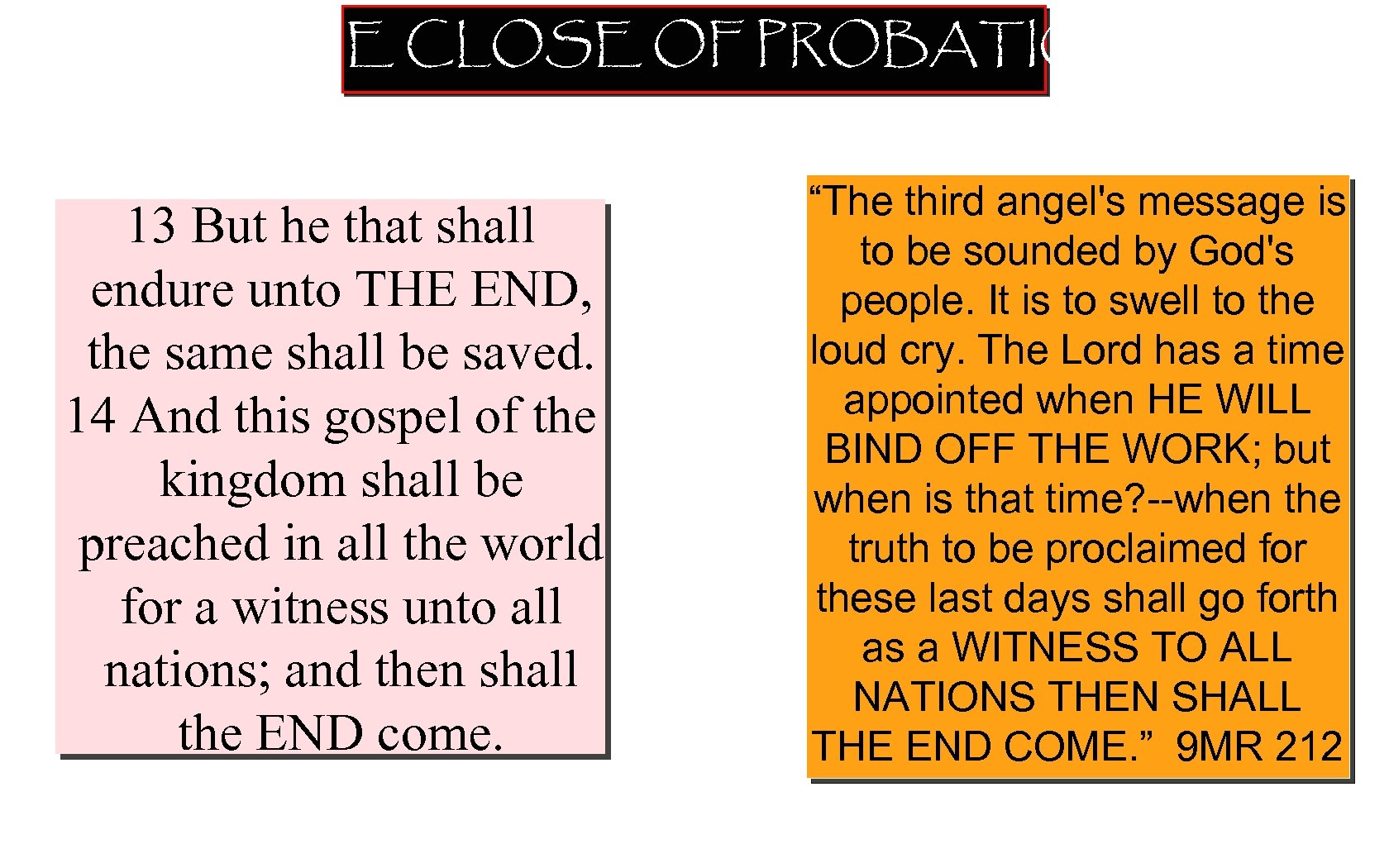 THE CLOSE OF PROBATION 13 But he that shall endure unto THE END, the