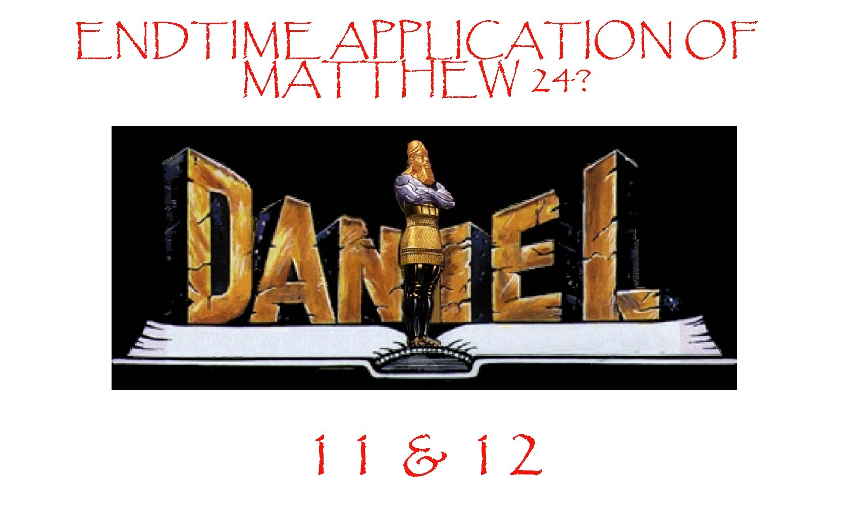 ENDTIME APPLICATION OF MATTHEW 24? 11 & 12 