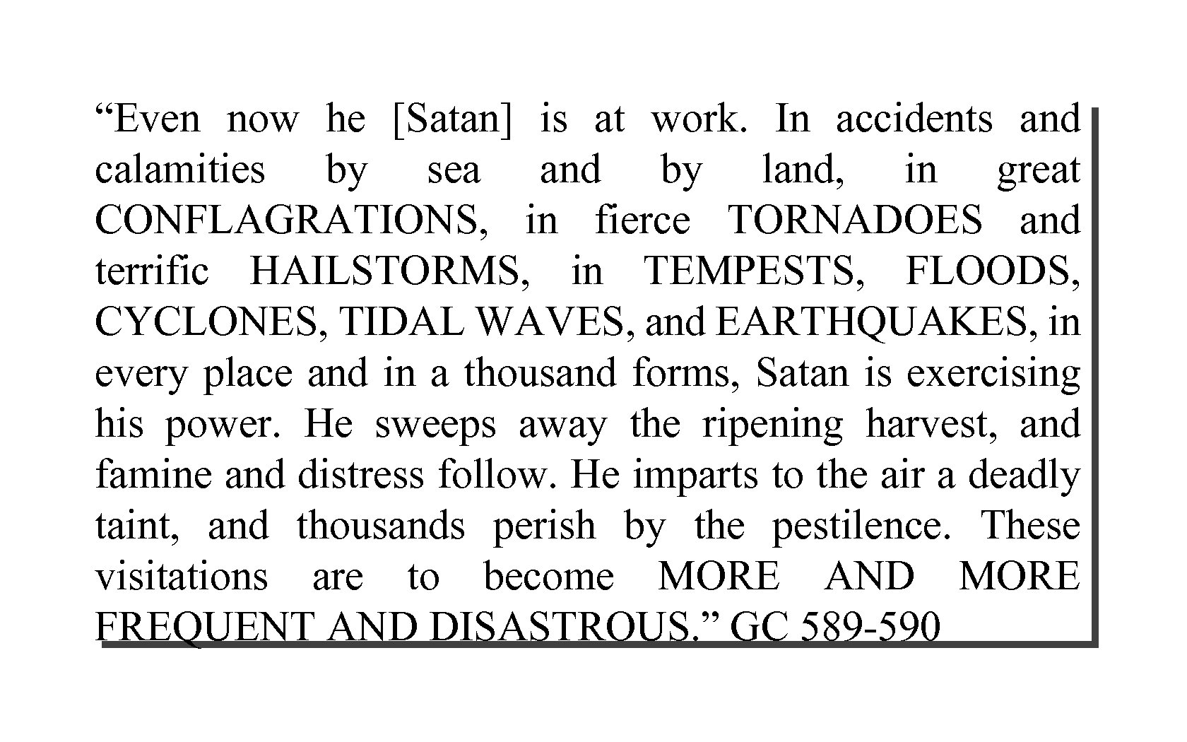 “Even now he [Satan] is at work. In accidents and calamities by sea and