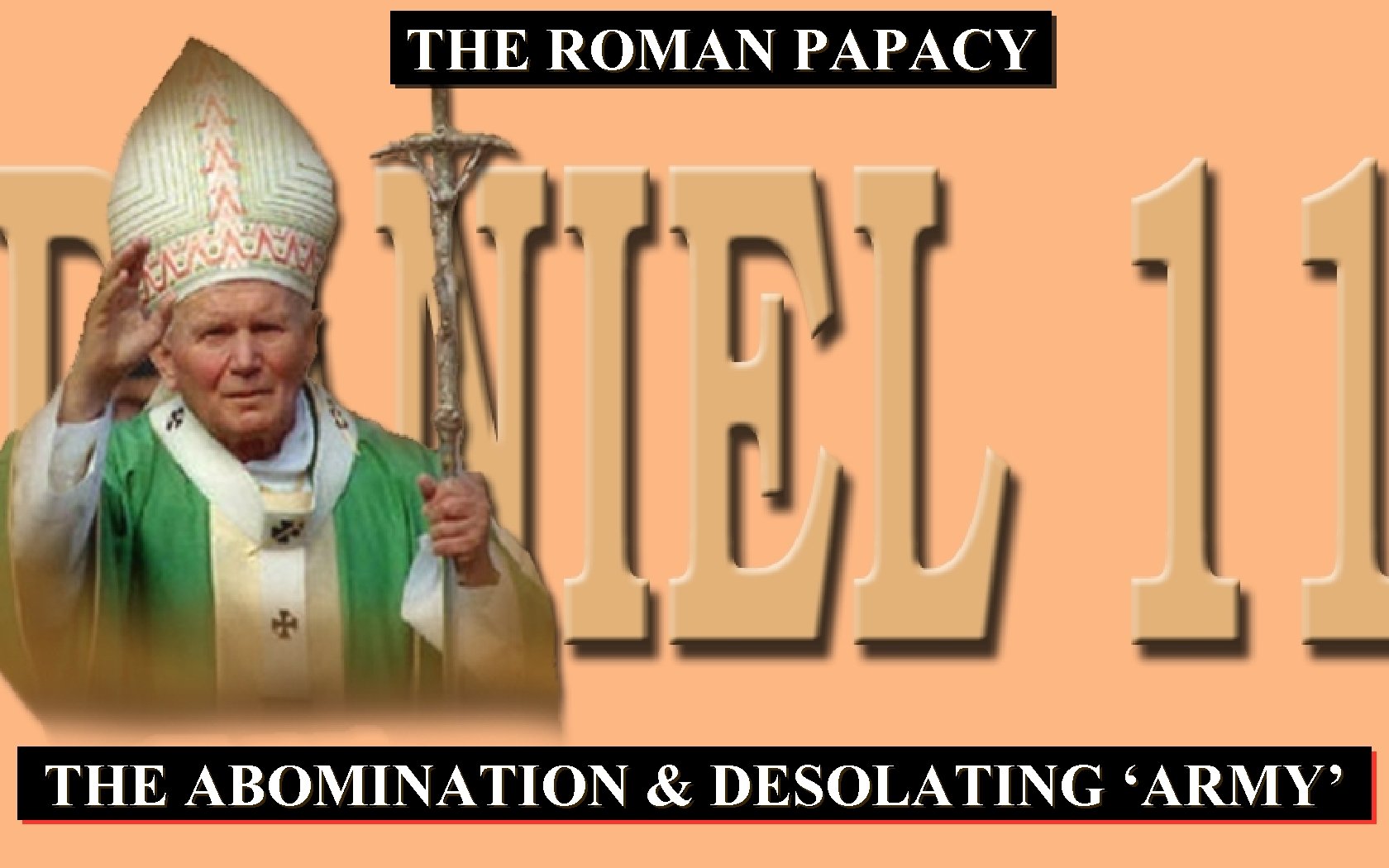 THE ROMAN PAPACY THE ABOMINATION & DESOLATING ‘ARMY’ 