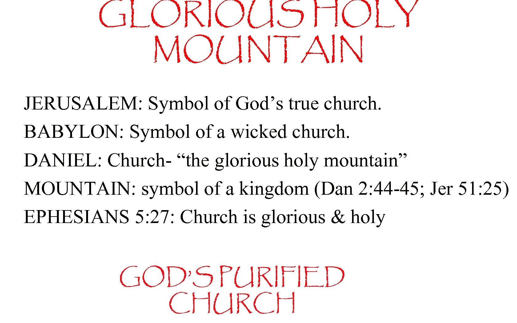 GLORIOUS HOLY MOUNTAIN JERUSALEM: Symbol of God’s true church. BABYLON: Symbol of a wicked