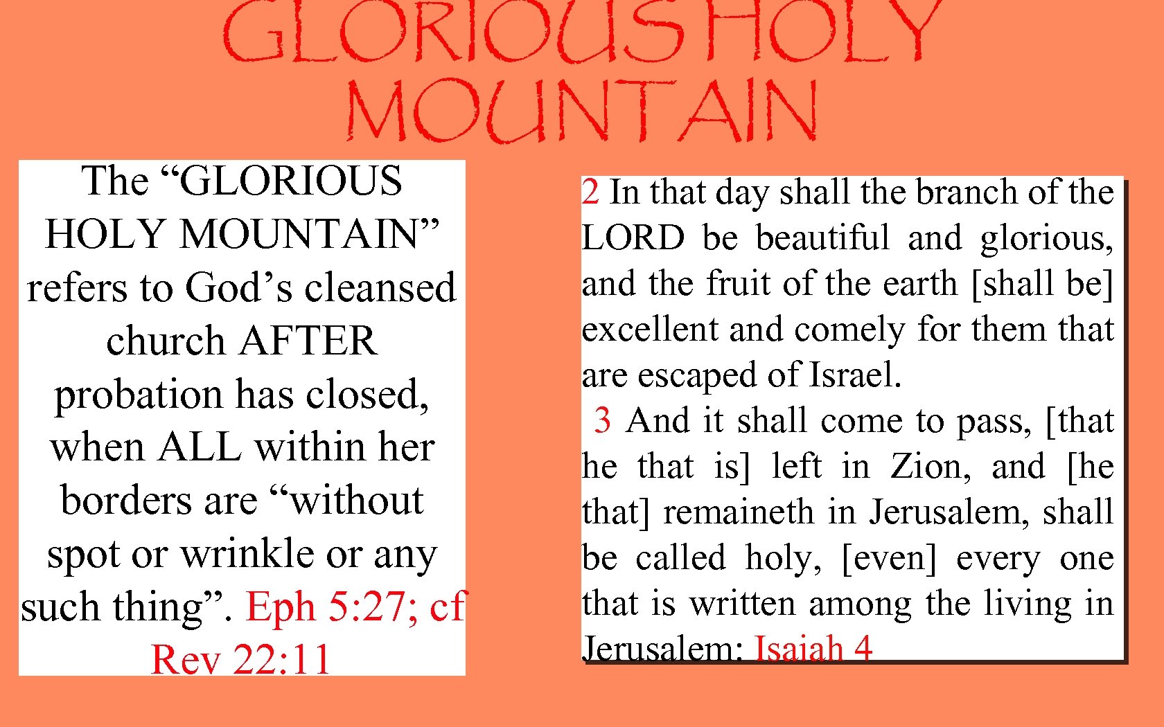 GLORIOUS HOLY MOUNTAIN The “GLORIOUS HOLY MOUNTAIN” refers to God’s cleansed church AFTER probation
