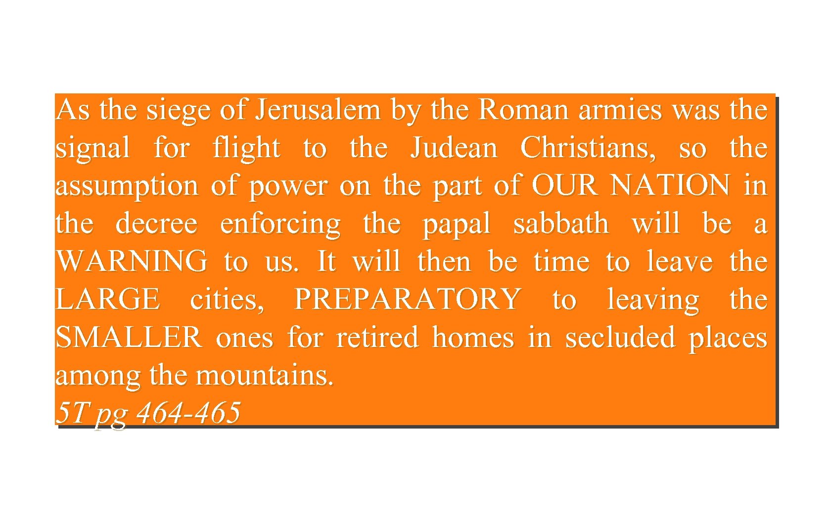 As the siege of Jerusalem by the Roman armies was the signal for flight