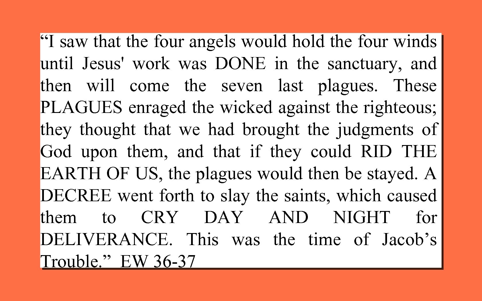 “I saw that the four angels would hold the four winds until Jesus' work