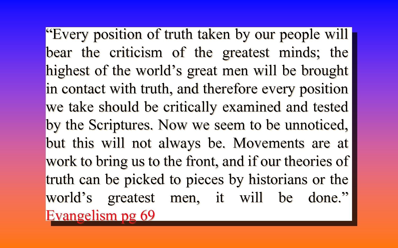 “Every position of truth taken by our people will bear the criticism of the