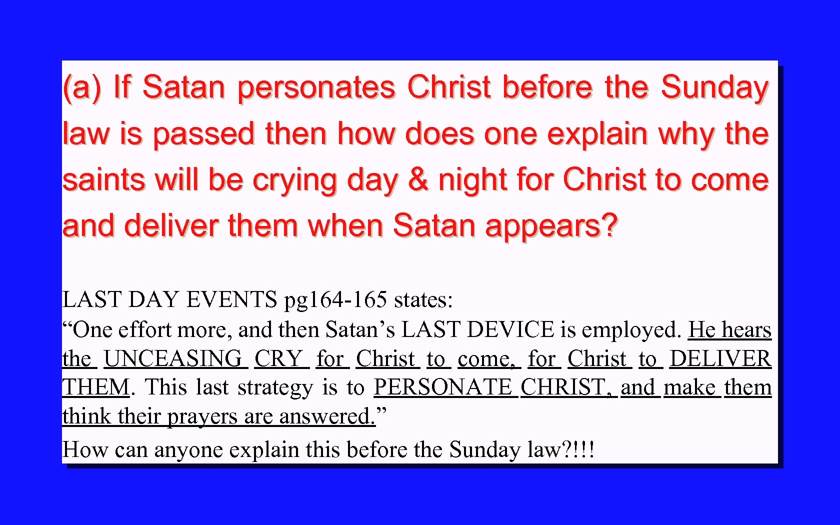 (a) If Satan personates Christ before the Sunday law is passed then how does