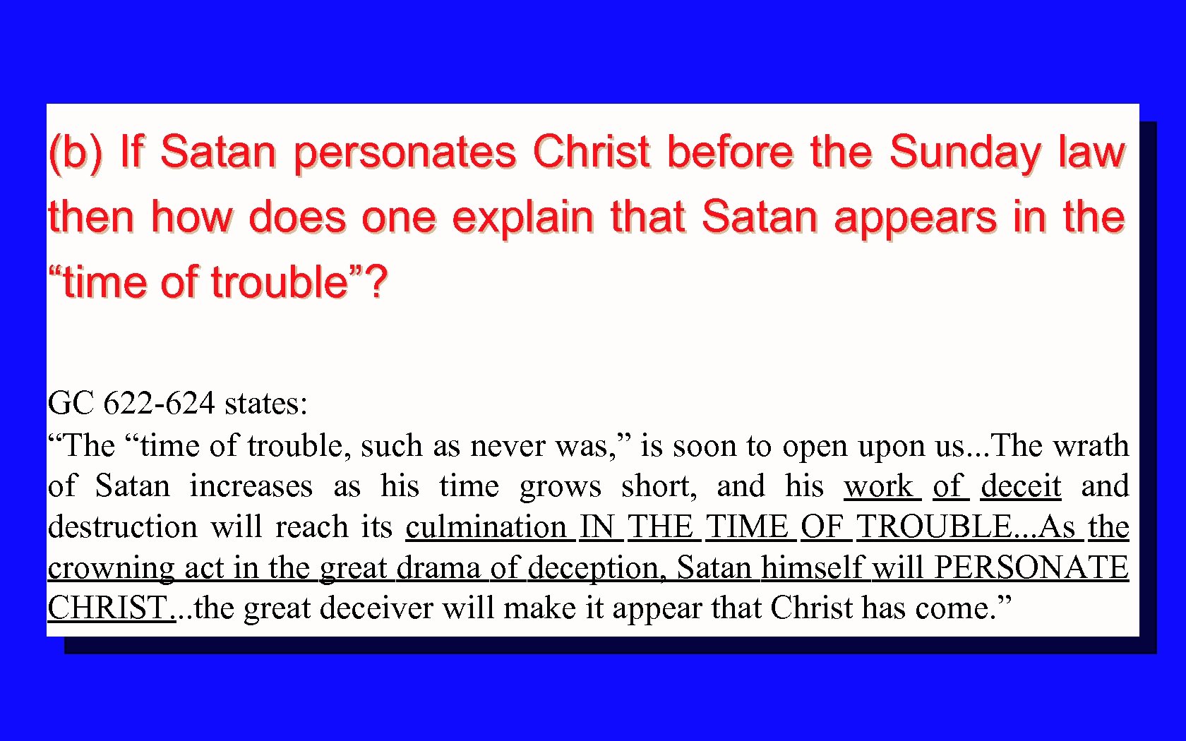 (b) If Satan personates Christ before the Sunday law then how does one explain