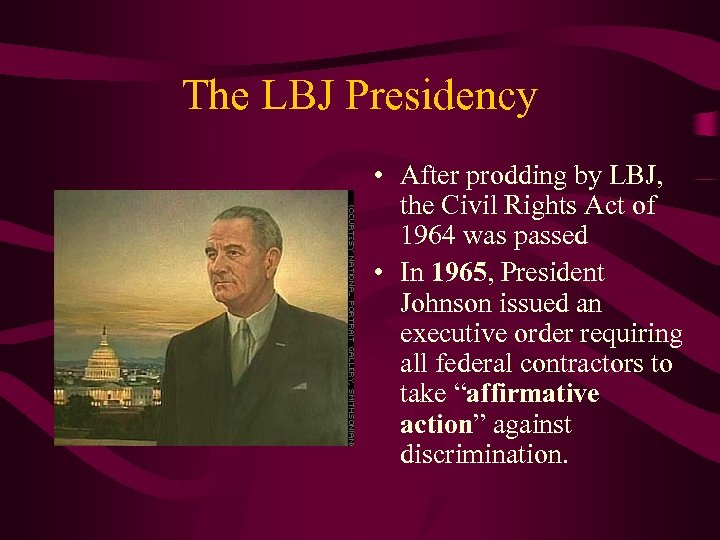 The LBJ Presidency • After prodding by LBJ, the Civil Rights Act of 1964