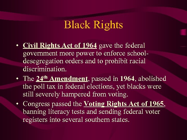 Black Rights • Civil Rights Act of 1964 gave the federal government more power