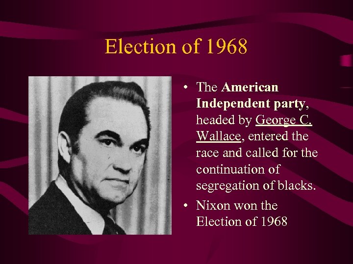 Election of 1968 • The American Independent party, headed by George C. Wallace, entered