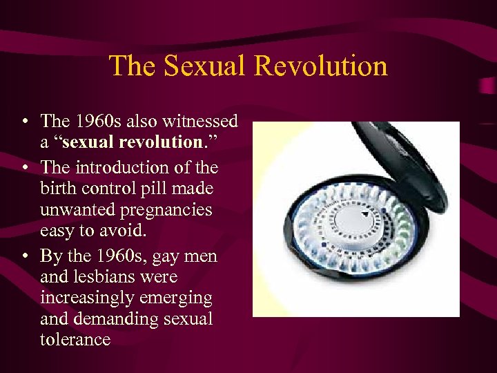 The Sexual Revolution • The 1960 s also witnessed a “sexual revolution. ” •