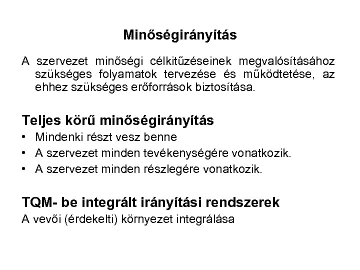 Minőségirányítás A szervezet minőségi célkitűzéseinek megvalósításához szükséges folyamatok tervezése és működtetése, az ehhez szükséges