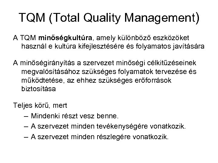 TQM (Total Quality Management) A TQM minőségkultúra, amely különböző eszközöket használ e kultúra kifejlesztésére