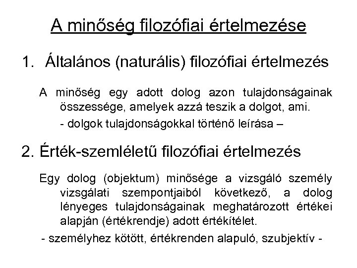 A minőség filozófiai értelmezése 1. Általános (naturális) filozófiai értelmezés A minőség egy adott dolog