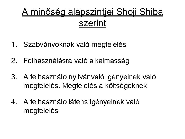 A minőség alapszintjei Shoji Shiba szerint 1. Szabványoknak való megfelelés 2. Felhasználásra való alkalmasság