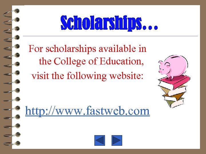 Scholarships… For scholarships available in the College of Education, visit the following website: http: