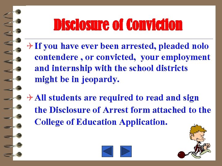 Disclosure of Conviction Q If you have ever been arrested, pleaded nolo contendere ,