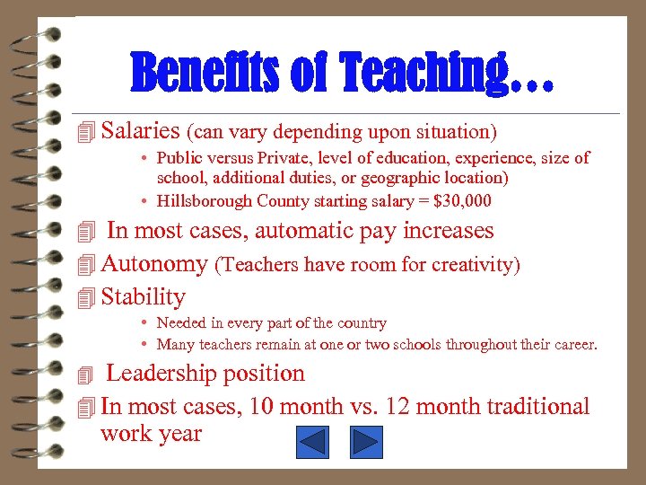 Benefits of Teaching… 4 Salaries (can vary depending upon situation) • Public versus Private,