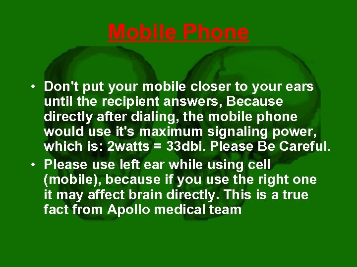 Mobile Phone • Don't put your mobile closer to your ears until the recipient