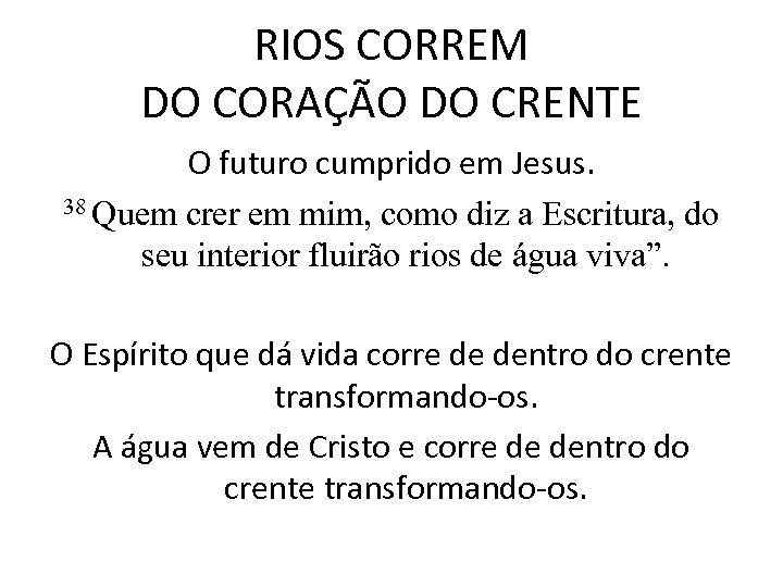RIOS CORREM DO CORAÇÃO DO CRENTE O futuro cumprido em Jesus. 38 Quem crer