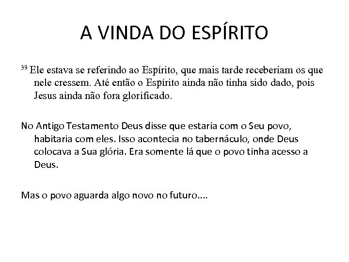 A VINDA DO ESPÍRITO 39 Ele estava se referindo ao Espírito, que mais tarde