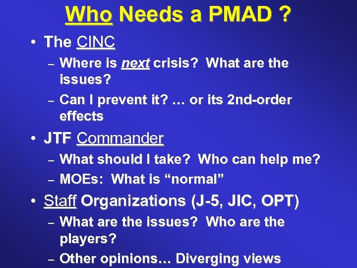 Who Needs a PMAD ? • The CINC – – Where is next crisis?