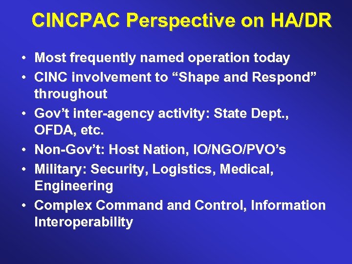 CINCPAC Perspective on HA/DR • Most frequently named operation today • CINC involvement to