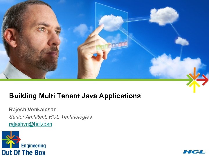 Building Multi Tenant Java Applications Rajesh Venkatesan Senior Architect, HCL Technologies rajeshvn@hcl. com 