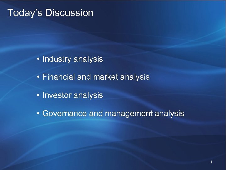 Today’s Discussion • Industry analysis • Financial and market analysis • Investor analysis •