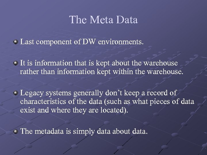 The Meta Data Last component of DW environments. It is information that is kept