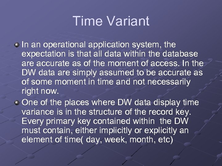 Time Variant In an operational application system, the expectation is that all data within