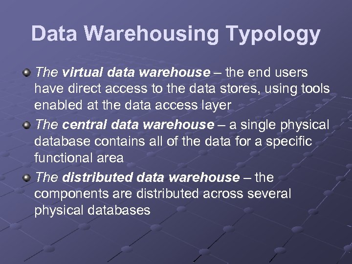 Data Warehousing Typology The virtual data warehouse – the end users have direct access