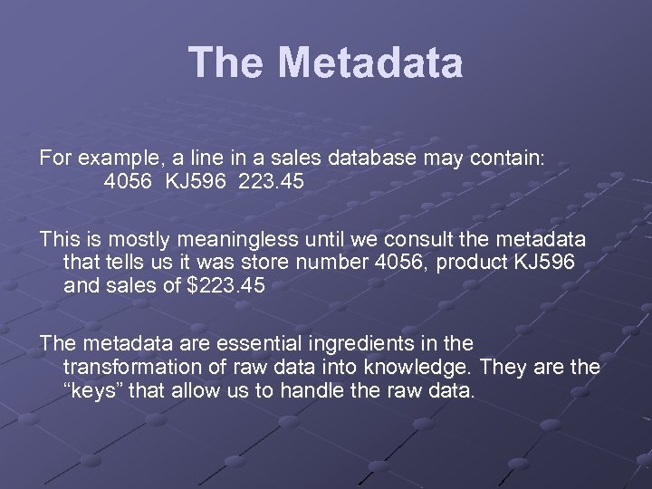 The Metadata For example, a line in a sales database may contain: 4056 KJ
