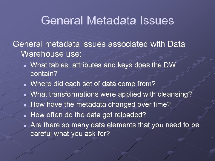 General Metadata Issues General metadata issues associated with Data Warehouse use: n n n