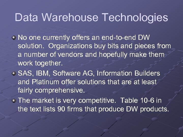 Data Warehouse Technologies No one currently offers an end-to-end DW solution. Organizations buy bits