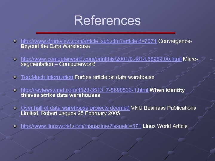 References http: //www. dmreview. com/article_sub. cfm? article. Id=7071 Convergence. Beyond the Data Warehouse http: