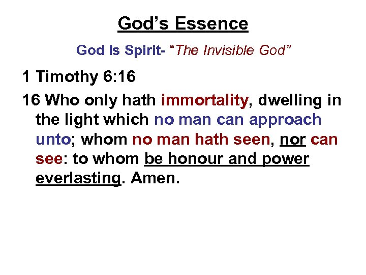 God’s Essence God Is Spirit- “The Invisible God” 1 Timothy 6: 16 16 Who